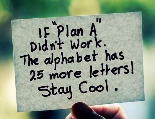 If Plan A Doesn't Work then there's 25 more letters